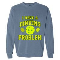 Pickleball Humor I Have A Dinking Problem Funny Garment-Dyed Sweatshirt
