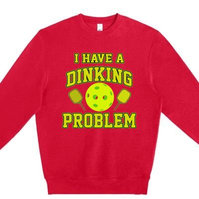 Pickleball Humor I Have A Dinking Problem Funny Premium Crewneck Sweatshirt