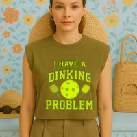 Pickleball Humor I Have A Dinking Problem Funny Garment-Dyed Women's Muscle Tee