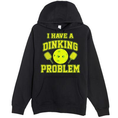Pickleball Humor I Have A Dinking Problem Funny Premium Pullover Hoodie