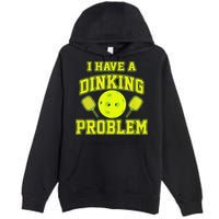 Pickleball Humor I Have A Dinking Problem Funny Premium Pullover Hoodie