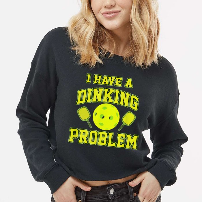 Pickleball Humor I Have A Dinking Problem Funny Cropped Pullover Crew