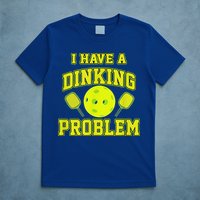 Pickleball Humor I Have A Dinking Problem Funny T-Shirt