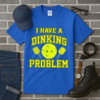 Pickleball Humor I Have A Dinking Problem Funny Tall T-Shirt