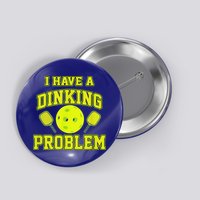 Pickleball Humor I Have A Dinking Problem Funny Button