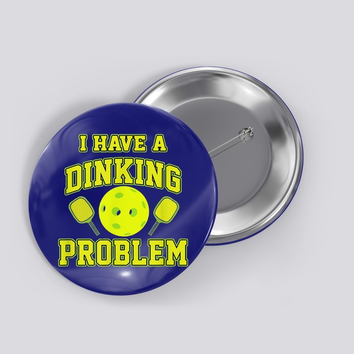 Pickleball Humor I Have A Dinking Problem Funny Button