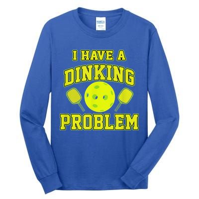 Pickleball Humor I Have A Dinking Problem Funny Tall Long Sleeve T-Shirt