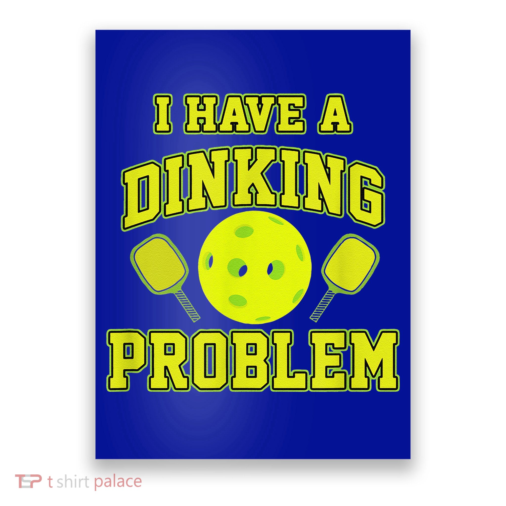 Pickleball Humor I Have A Dinking Problem Funny Poster