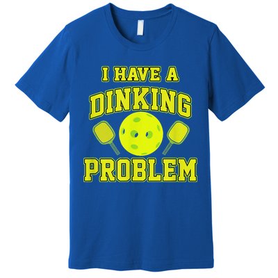 Pickleball Humor I Have A Dinking Problem Funny Premium T-Shirt