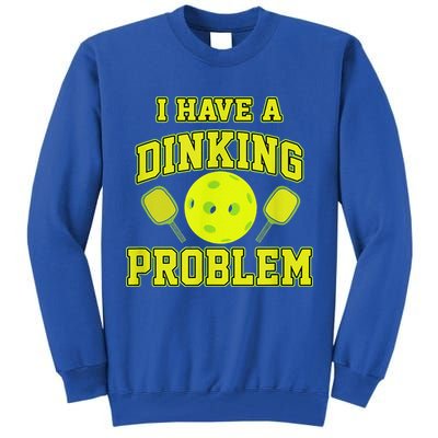 Pickleball Humor I Have A Dinking Problem Funny Tall Sweatshirt