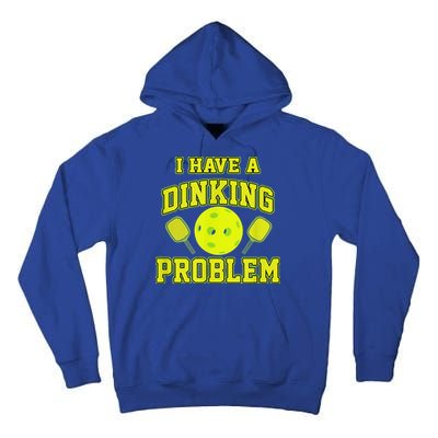 Pickleball Humor I Have A Dinking Problem Funny Tall Hoodie
