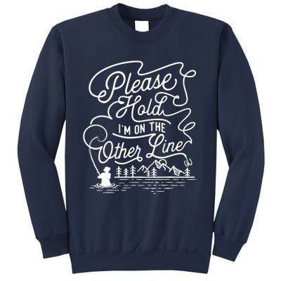 Please Hold IM On The Other Line Fishing Fisherman Fish Sweatshirt