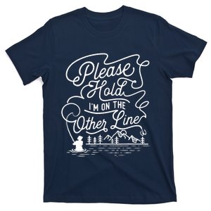 Please Hold IM On The Other Line Fishing Fisherman Fish T-Shirt