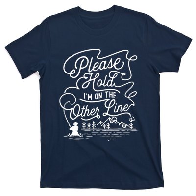 Please Hold IM On The Other Line Fishing Fisherman Fish T-Shirt