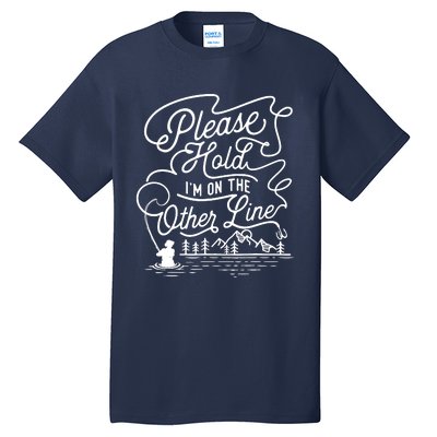 Please Hold IM On The Other Line Fishing Fisherman Fish Tall T-Shirt