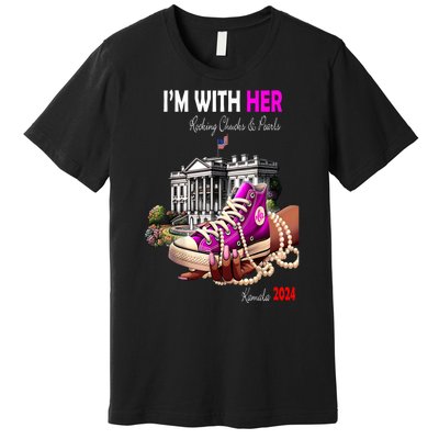 President Harris Im With Her Rocking Chucks & Pearls Kamala Harris 2024 Gift Premium T-Shirt