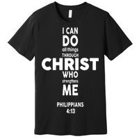 Philippians 4:13 I Can Do All Thing Through Christ Premium T-Shirt