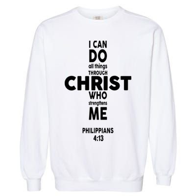 Philippians 4:13 I Can Do All Thing Through Christ Garment-Dyed Sweatshirt