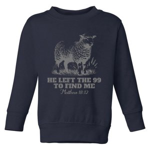 Psalm He Left The 99 To Find Me Jesus Christian Toddler Sweatshirt