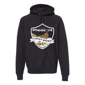 Pheasant Hunter Lucky For Pheasant Hunting Premium Hoodie