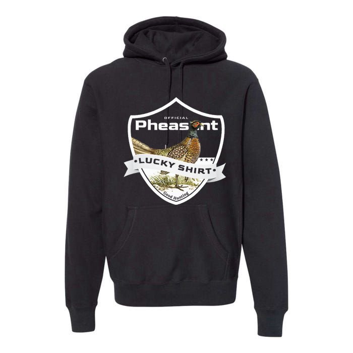 Pheasant Hunter Lucky For Pheasant Hunting Premium Hoodie