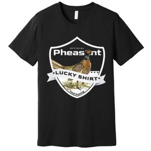 Pheasant Hunter Lucky For Pheasant Hunting Premium T-Shirt