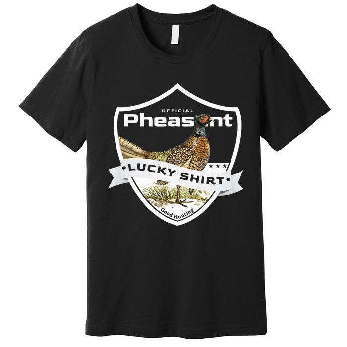 Pheasant Hunter Lucky For Pheasant Hunting Premium T-Shirt