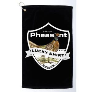 Pheasant Hunter Lucky For Pheasant Hunting Platinum Collection Golf Towel