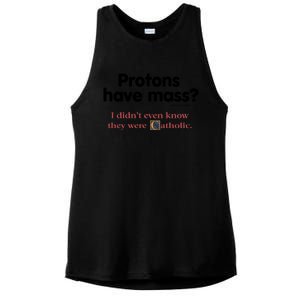 Protons Have Mass I Didn't Even Know The Were Catholic Ladies PosiCharge Tri-Blend Wicking Tank