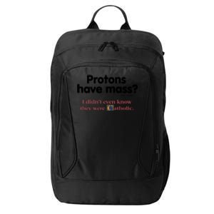 Protons Have Mass I Didn't Even Know The Were Catholic City Backpack