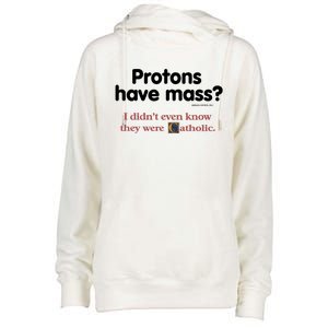 Protons Have Mass I Didn't Even Know The Were Catholic Womens Funnel Neck Pullover Hood