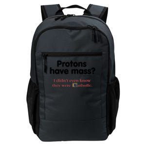 Protons Have Mass I Didn't Even Know The Were Catholic Daily Commute Backpack