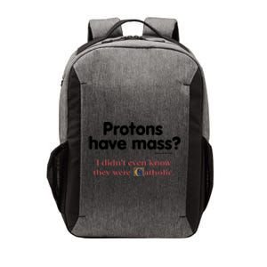 Protons Have Mass I Didn't Even Know The Were Catholic Vector Backpack