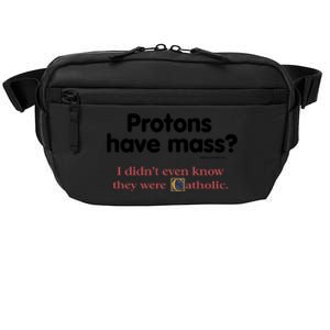 Protons Have Mass I Didn't Even Know The Were Catholic Crossbody Pack