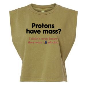 Protons Have Mass I Didn't Even Know The Were Catholic Garment-Dyed Women's Muscle Tee