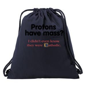 Protons Have Mass I Didn't Even Know The Were Catholic Drawstring Bag