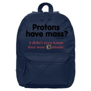 Protons Have Mass I Didn't Even Know The Were Catholic 16 in Basic Backpack