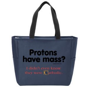 Protons Have Mass I Didn't Even Know The Were Catholic Zip Tote Bag