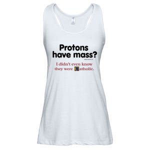 Protons Have Mass I Didn't Even Know The Were Catholic Ladies Essential Flowy Tank