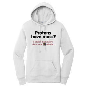 Protons Have Mass I Didn't Even Know The Were Catholic Women's Pullover Hoodie