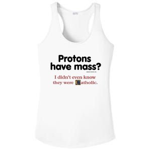 Protons Have Mass I Didn't Even Know The Were Catholic Ladies PosiCharge Competitor Racerback Tank