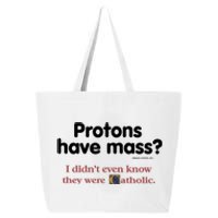 Protons Have Mass I Didn't Even Know The Were Catholic 25L Jumbo Tote