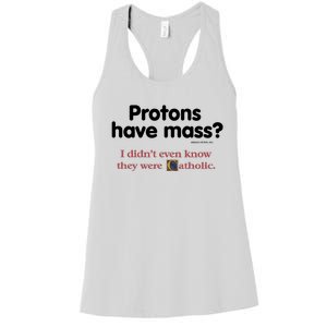 Protons Have Mass I Didn't Even Know The Were Catholic Women's Racerback Tank