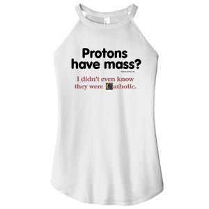 Protons Have Mass I Didn't Even Know The Were Catholic Women's Perfect Tri Rocker Tank