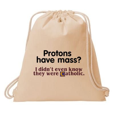 Protons Have Mass I Didn't Even Know They Were Catholic Drawstring Bag