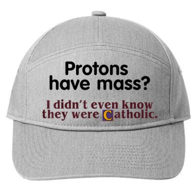 Protons Have Mass I Didn't Even Know They Were Catholic 7-Panel Snapback Hat