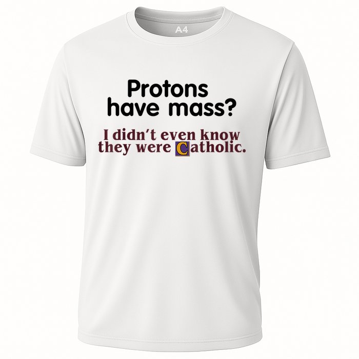 Protons Have Mass I Didn't Even Know They Were Catholic Cooling Performance Crew T-Shirt