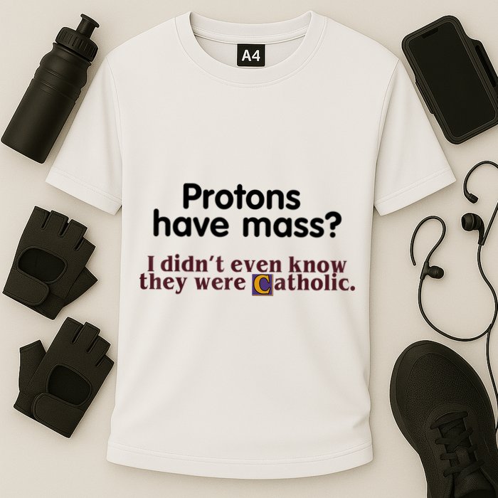 Protons Have Mass I Didn't Even Know They Were Catholic Cooling Performance Crew T-Shirt