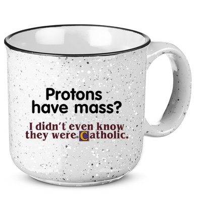 Protons Have Mass I Didn't Even Know They Were Catholic 15oz Campfire Ceramic Mug