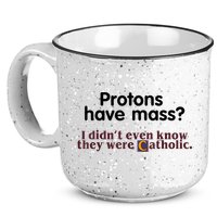Protons Have Mass I Didn't Even Know They Were Catholic 15oz Campfire Ceramic Mug